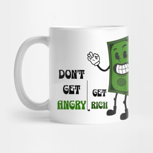 Don't get angry, get rich Mug